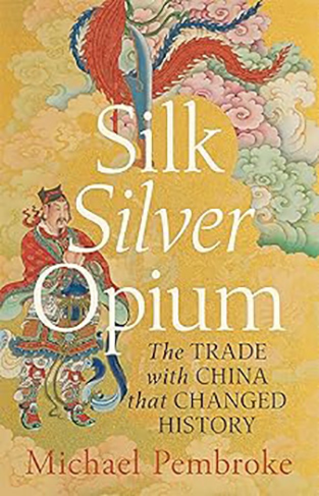 Silk Silver Opium - The Trade with China That Changed History